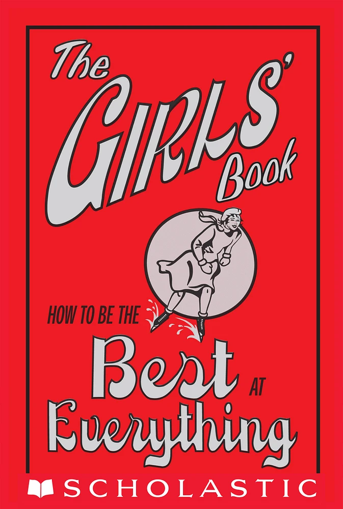 The Girls' Book: How to Be the Best at Everything