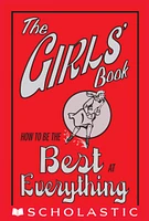 The Girls' Book: How to Be the Best at Everything