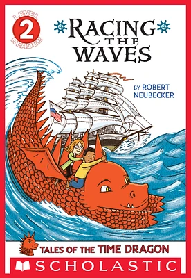 Scholastic Reader Level 2: Tales of the Time Dragon #2: Racing the Waves