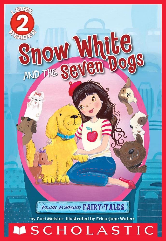 Scholastic Reader Level 2: Flash Forward Fairy Tales: Snow White and the Seven Dogs