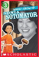 Scholastic Reader Level 3: When I Grow Up: Sonia Sotomayor