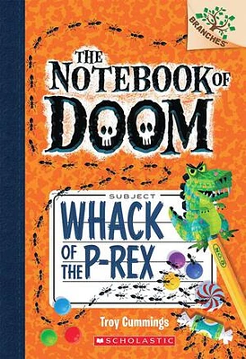 Whack of the P-Rex: A Branches Book (The Notebook of Doom #5)