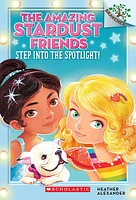 Step Into the Spotlight!: A Branches Book (The Amazing Stardust Friends #1