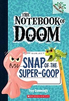 Snap of the Super-Goop: A Branches Book (The Notebook of Doom #10