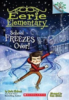 School Freezes Over!: A Branches Book (Eerie Elementary #5)