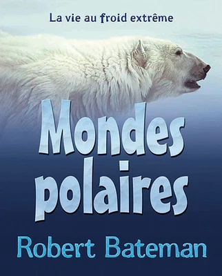 Mondes polaires: la vie au froid extrême