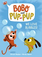 We Love Bubbles! (Bobo and Pup-Pup