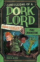 Grave Danger (Confessions of a Dork Lord, Book 2)