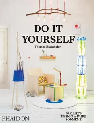 Do it yourself.50 objets design à faire soi-même