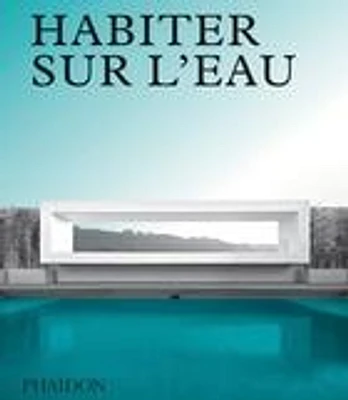 Habiter sur l'eau : maisons contemporaines au bord de l'eau