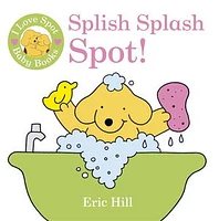 I Love Spot Baby Books Splish Splash Spot!