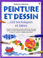 Peinture et Dessin : 120 Techniques et Idées