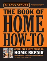 Black & Decker The Book of Home How-To Complete Photo Guide to Home Repair