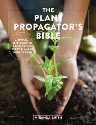 The Plant Propagator's Bible