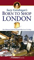 Suzy Gershman's Born to Shop London: The Ultimate Guide for Travelers Who Love to Shop