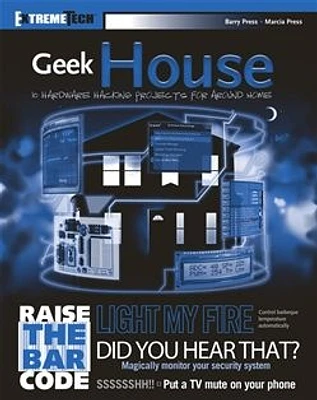 Geek House: 10 Hardware Hacking Projects for Around Home