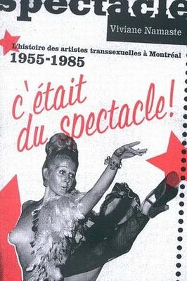 C'était du spectacle! : l'histoire des artistes transsexuelles à