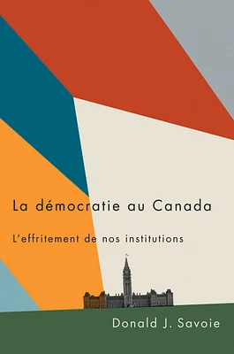 La démocratie au Canada : l'effritement de nos institutions