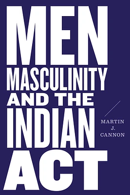 Men, Masculinity, and the Indian Act