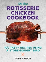 The Best Rotisserie Chicken Cookbook