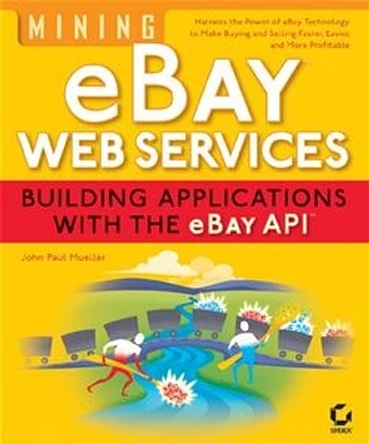 Mining eBay® Web Services: Building Applications  with the eBay API