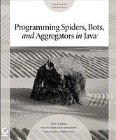 Programming Spiders, Bots, and Aggregators in Java<small>TM</small>