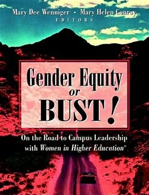 Gender Equity or Bust!: On the Road to Campus Leadership with Women in Higher Education 