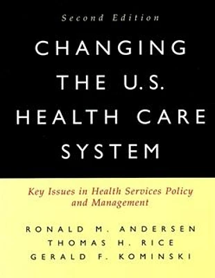 Changing the U.S. Health Care System: Key Issues in Health Services Policy and Management