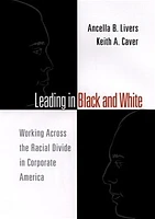 Leading in Black and White: Working Across the Racial Divide in Corporate America