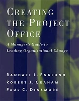 Creating the Project Office: A Manager's Guide to Leading Organizational Change