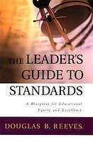 The Leader's Guide to Standards: A Blueprint for Educational Equity and Excellence