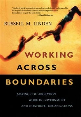 Working Across Boundaries: Making Collaboration Work in Government and Nonprofit Organizations