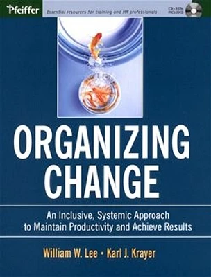 Organizing Change: An Inclusive, Systemic Approach to Maintain Productivity and Achieve Results