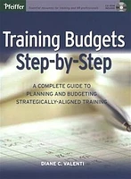 Training Budgets Step-by-Step: A Complete Guide to Planning and Budgeting Strategically-Aligned Training