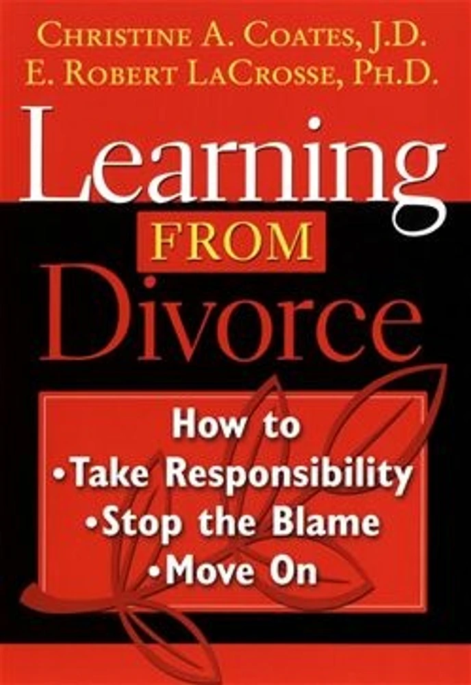 Learning From Divorce: How to Take Responsibility, Stop the Blame, and Move On