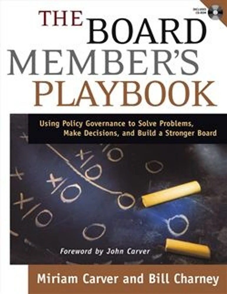 The Board Member's Playbook: Using Policy Governance to Solve Problems, Make Decisions, and Build a Stronger Board