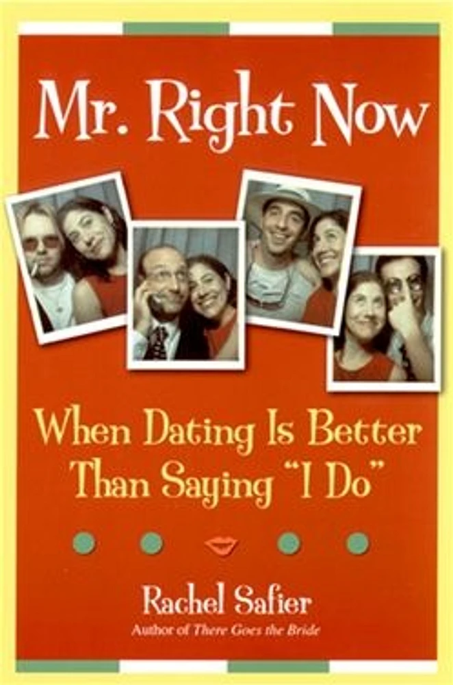 Mr. Right Now: When Dating is Better Than Saying "I Do" 