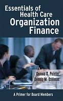 Essentials of Health Care Organization Finance: A Primer for Board Members