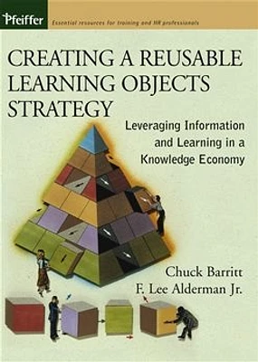 Creating a Reusable Learning Objects Strategy: Leveraging Information and Learning in a Knowledge Economy