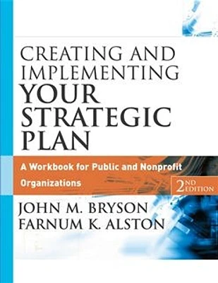 Creating and Implementing Your Strategic Plan: A Workbook for Public and Nonprofit Organizations