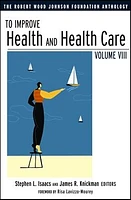 To Improve Health and Health Care: The Robert Wood Johnson Foundation Anthology