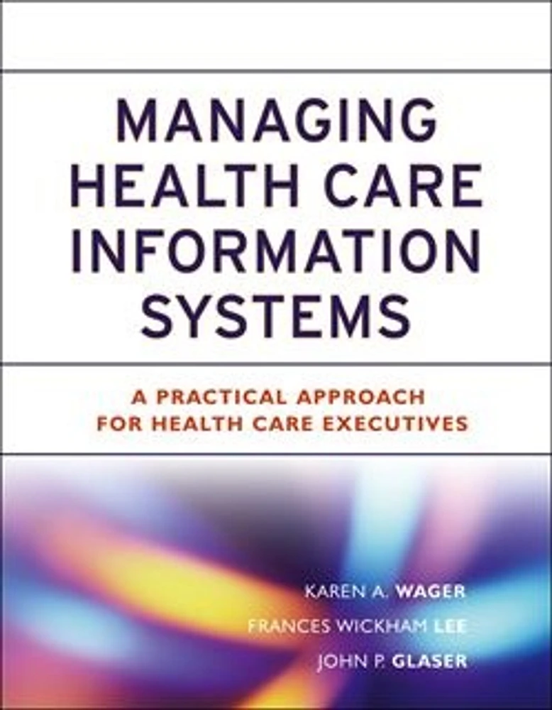 Managing Health Care Information Systems: A Practical Approach for Health Care Executives