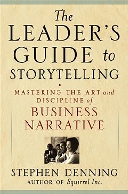 The Leader's Guide to Storytelling: Mastering the Art and Discipline of Business Narrative