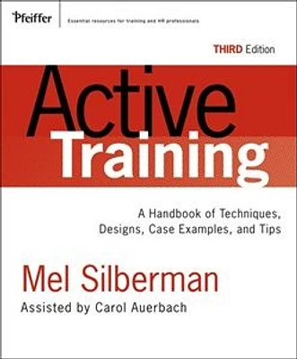 Active Training: A Handbook of Techniques, Designs Case Examples, and Tips