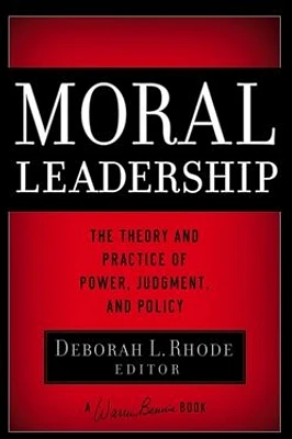 Moral Leadership: The Theory and Practice of Power, Judgement and Policy