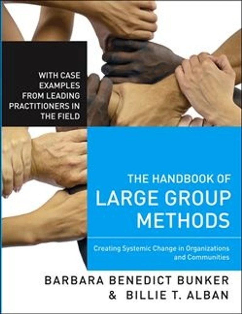 The Handbook of Large Group Methods: Creating Systemic Change in Organizations and Communities