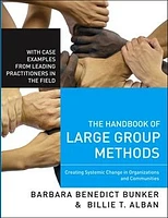 The Handbook of Large Group Methods: Creating Systemic Change in Organizations and Communities