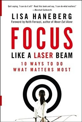 Focus Like a Laser Beam: 10 Ways to Do What Matters Most