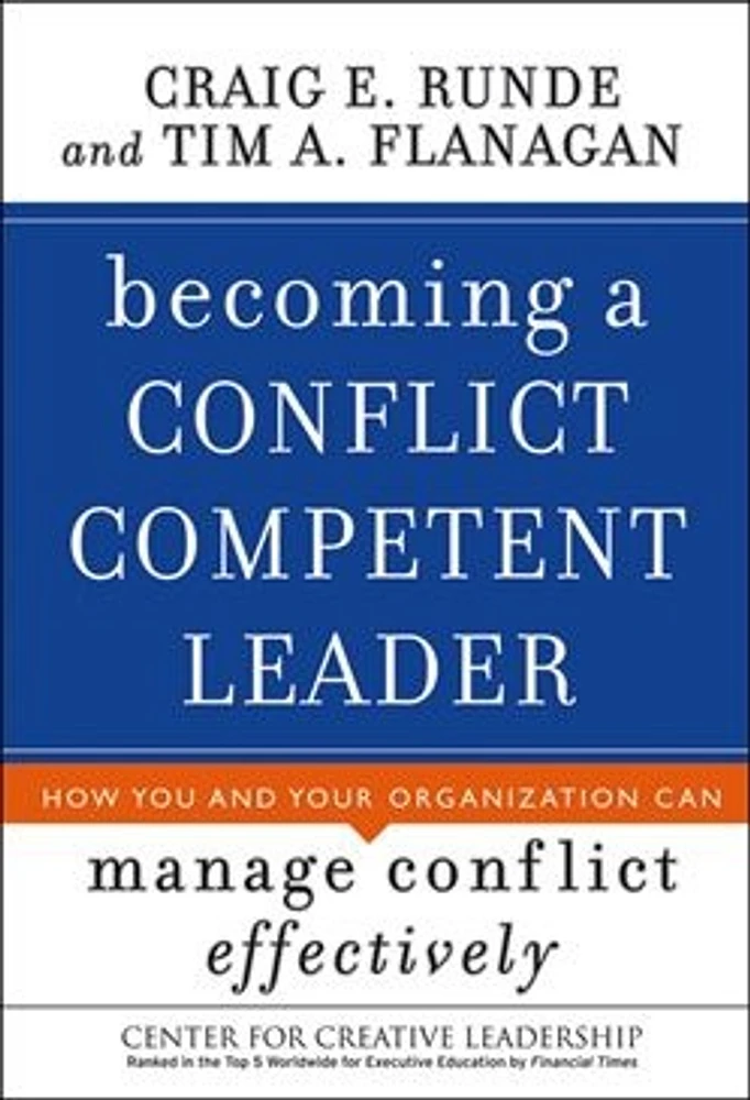 Becoming a Conflict Competent Leader: How You and Your Organization Can Manage Conflict Effectively