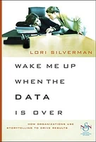 Wake Me Up When the Data Is Over: How Organizations Use Stories to Drive Results